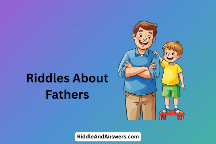 Riddles About Fathers: Who Carries the Load but Never Complains?