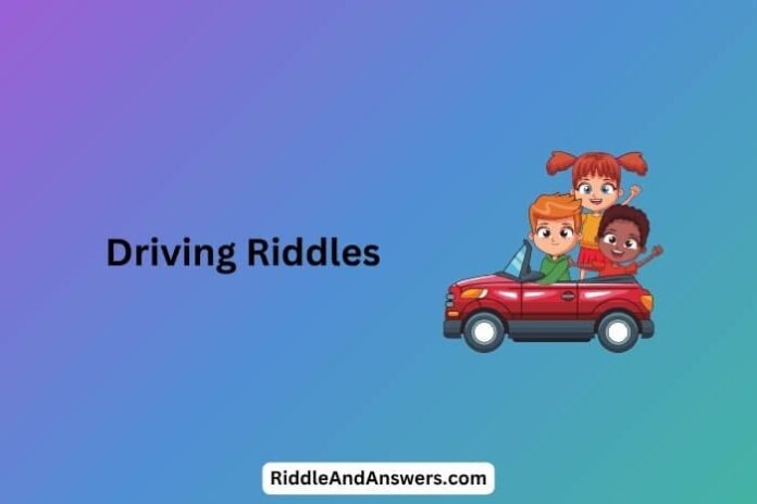 Driving-Riddles Driving Riddles: What Moves Fast but Has No Legs?